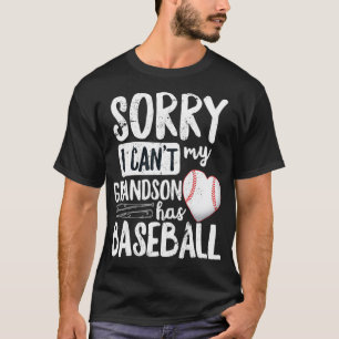 Sorry I Cant My Grandson Has Baseball  Grandma  T-Shirt