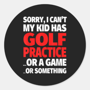 Sorry I Can't My Kid Has Golf Practice  Classic Round Sticker