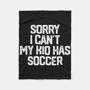 Sorry I Can't My Kid Has Soccer Funny Mum Dad T Sh Fleece Blanket