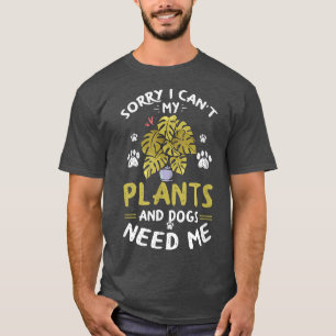 Sorry I Cant My Plants and Dogs Need Me Plants Dog T-Shirt