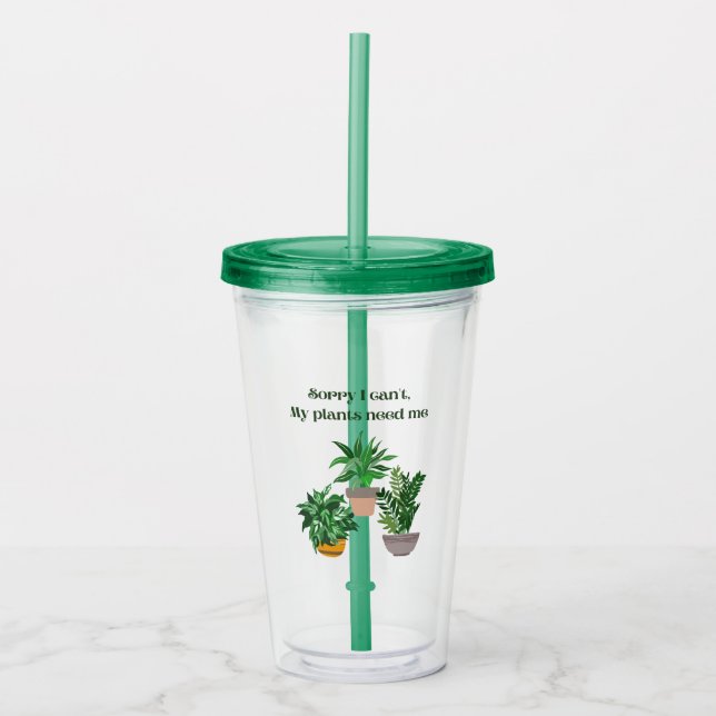 Sorry I can't My plants need me Acrylic Tumbler (Front)