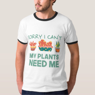 sorry i can't my plants need me T-Shirt