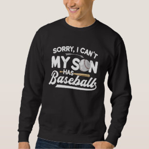 Sorry I Can't My Son Has Baseball Baseball Mum Sweatshirt