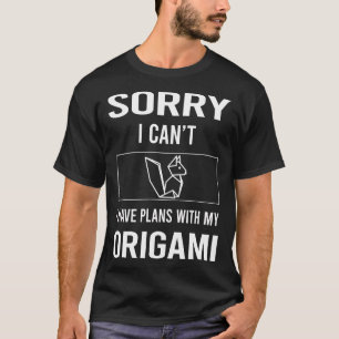 Sorry I Cant Origami T-Shirt