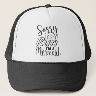 Sorry I can't run I'm a mermaid Trucker Hat