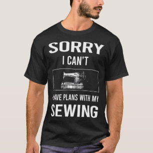 Sorry I Cant Sewing T-Shirt