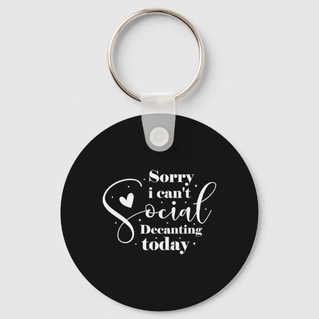 Sorry I Cant Social Decanting Today Key Ring (Front)