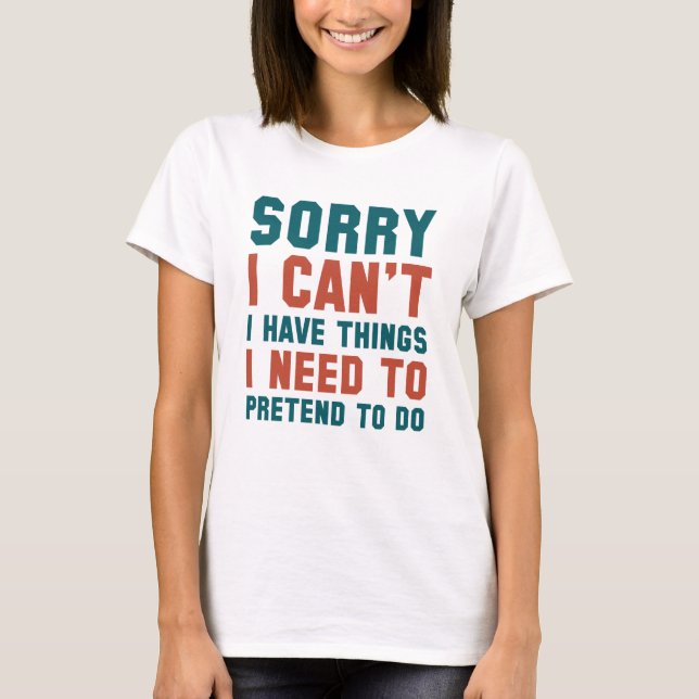 Sorry I Can't T-Shirt (Front)