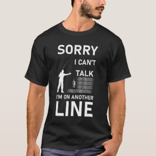 Sorry I Can't Talk I'm On Another Line T-Shirt