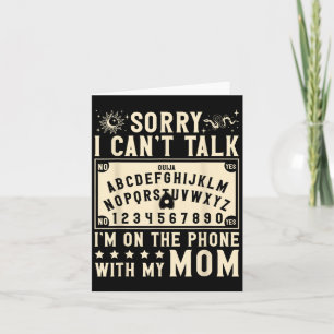 Sorry I Cant Talk Im On The Phone With My Mum Ouij Card
