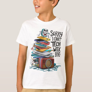 Sorry i can't tech week bye T-Shirt