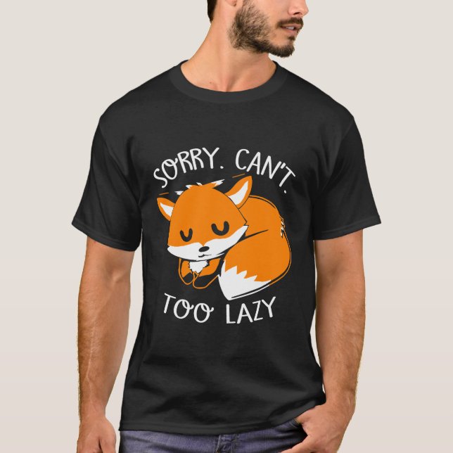 Sorry I Cant Too Lazy Fox T-Shirt (Front)