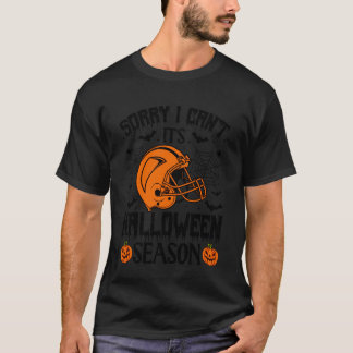 Sorry I Canu2019t Itu2019s Halloween Season Funny T-Shirt