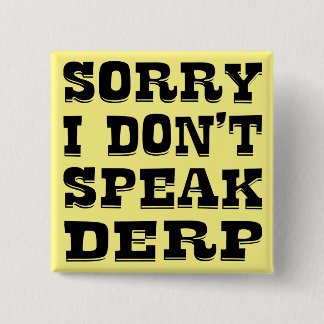 Sorry I Don’t Speak Derp #USAPatriotGraphics © 15 Cm Square Badge