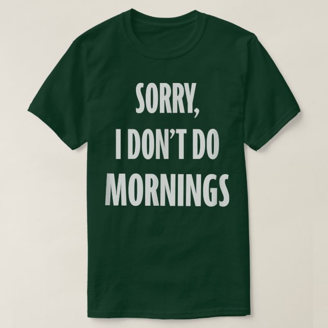 Sorry I Dont Do Morning Night Owl and Funny Night  T-Shirt (Design Front)