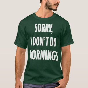 Sorry I Dont Do Morning Night Owl and Funny Night  T-Shirt