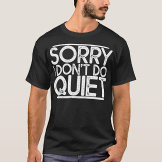Sorry I Don't Do Quiet T-Shirt