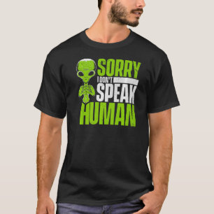 Sorry I Don't Speak Human Alien Alien   T-Shirt