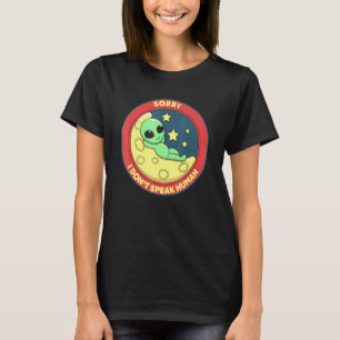 Sorry I Dont Speak Human Alien UFO T-Shirt