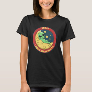 Sorry I Dont Speak Human Alien UFO T-Shirt
