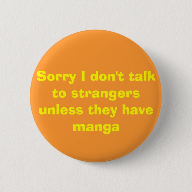 Sorry I don't talk to strangers unless they hav... 6 Cm Round Badge (Front)