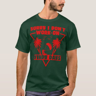 Sorry I Dont Work On Windy Days Kitesurfing Kitesu T-Shirt