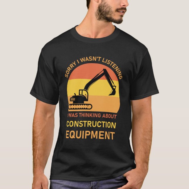 Sorry I Excavator heavy equipment operator T-Shirt (Front)