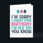 Sorry I Forgot I'm Old Too Funny Belated Birthday Card<br><div class="desc">Funny,  humourous and sometimes sarcastic birthday cards for your family and friends. Get this fun card for your special someone. Visit our store for more cool birthday cards.</div>