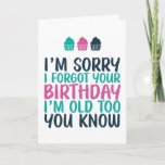 Sorry I Forgot I'm Old Too Funny Belated Birthday Card<br><div class="desc">Funny,  humourous and sometimes sarcastic birthday cards for your family and friends. Get this fun card for your special someone. Visit our store for more cool birthday cards.</div>