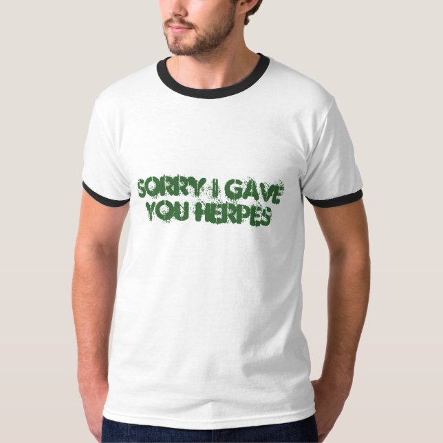 Sorry I gave you Herpes T-Shirt (Front)