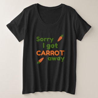 Sorry I Got Carrot Away Plus Size T-Shirt