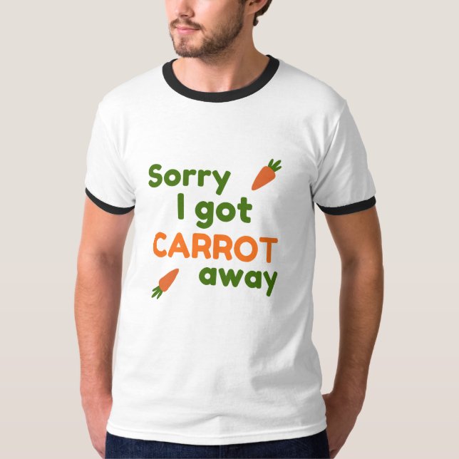 Sorry I Got Carrot Away T-Shirt (Front)