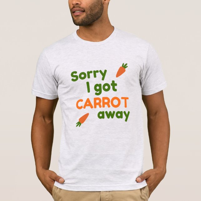 Sorry I Got Carrot Away T-Shirt (Front)