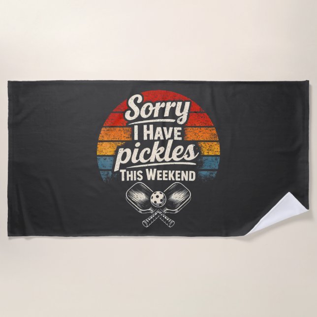 Sorry I Have Pickles This Weekend  Beach Towel (Front)