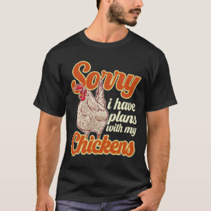 Sorry I Have Plans With My Chickens T-Shirt