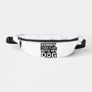 Sorry I Have Plans With My Dog Bum Bags