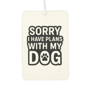 Sorry I Have Plans With My Dog Car Air Freshener