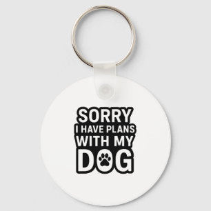 Sorry I Have Plans With My Dog Key Ring