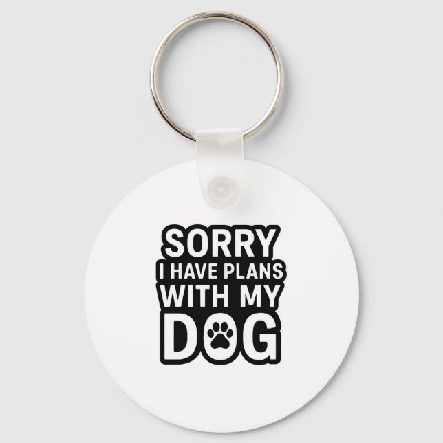 Sorry I Have Plans With My Dog Key Ring (Front)