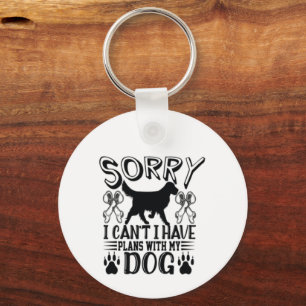 Sorry I Have Plans With My Dog Quote Key Ring