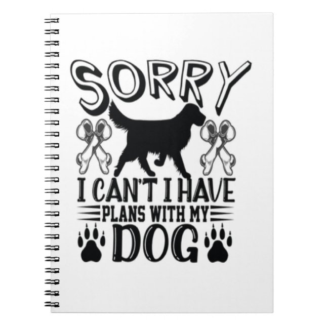 Sorry I Have Plans With My Dog Quote Notebook (Front)