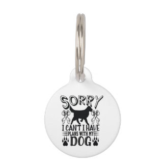 Sorry I Have Plans With My Dog Quote Pet Tag