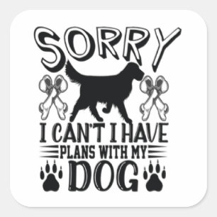 Sorry I Have Plans With My Dog Quote Square Sticker
