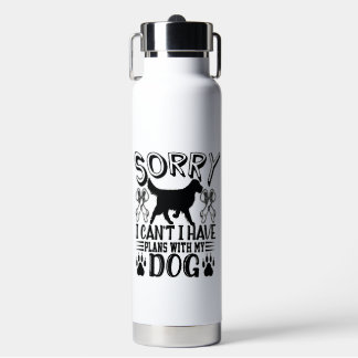 Sorry I Have Plans With My Dog Quote Water Bottle
