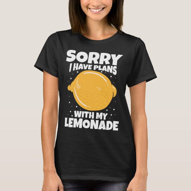 Sorry I Have Plans With My Lemonade T-Shirt (Front)