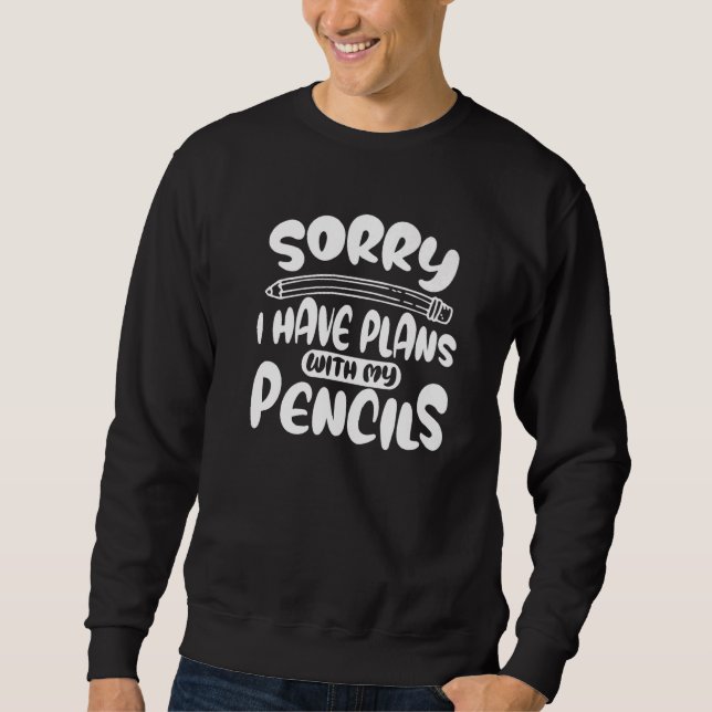 Sorry I Have Plans With My Pencil Draftsman Archit Sweatshirt (Front)