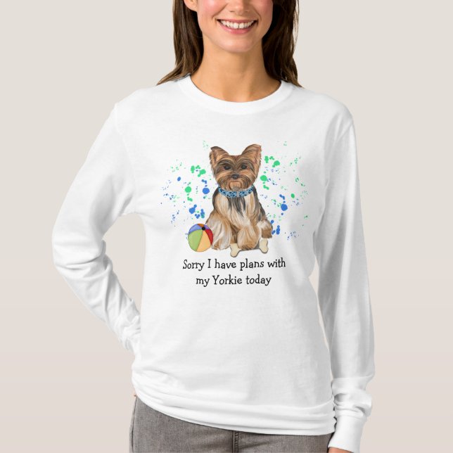 Sorry I Have Plans With My Yorkie Today T-Shirt (Front)