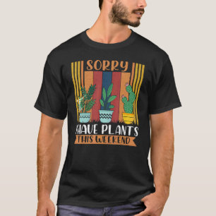 Sorry I Have Plants This Weekend Retro Plants  Gar T-Shirt