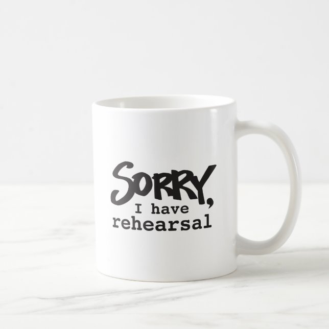 Sorry, I have rehearsal Coffee Mug (Right)