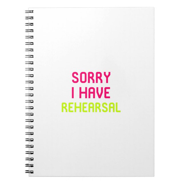 Sorry I Have Rehearsal Musical Theatre Notebook (Front)